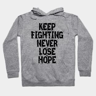 Keep Fighting Never Lose Hope Hoodie